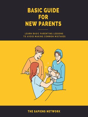cover image of Basic Guide For New Parents--Learn Basic Parenting Lessons to Avoid Making Common Mistakes